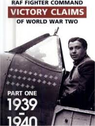 RAF Fighter Command Victory Claims of Ww2 Pt 1 1939-1940 - 9780953806188 John Foreman
