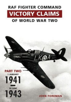 RAF Fighter Command Victory Claims of WW2 Pt 2 Jan 41-Jun 43 - 9780954620158 John Foreman