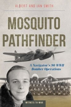 Mosquito Pathfinder: Navigating 90 World War 2 Operations - 9781800352933 Albert and Ian Smith