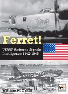 Ferret! USAAF Airborne Signals Intelligence 1942-1945 - 9781800352971 William M. Cahill
