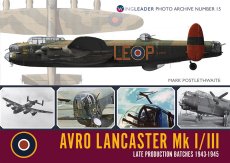Avro Lancaster MkI/III Late Production Batches 1943 to 1945: Wingleader Photo Archive Number 15 - 9781908757265 Mark Postlethwaite