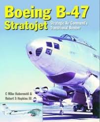 Boeing B47 Stratojet: Startegic Air Commands Transitional Bomber - 9781910809082 Robert Hopkins