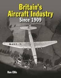 Britains Aircraft Industry Since 1909 - 9781910809426 Ken Ellis