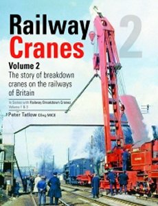 Railway Cranes Vol 2: The Story of Breakdown Cranes on the Railways of Britain - 9781910809921 Peter Tatlow