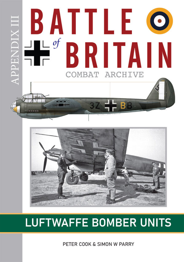 Battle of Britain Combat Archive - Appendix III - Luftwaffe Bomber Units [Now available] - 9781906592981 Simon Parry & Peter Cook