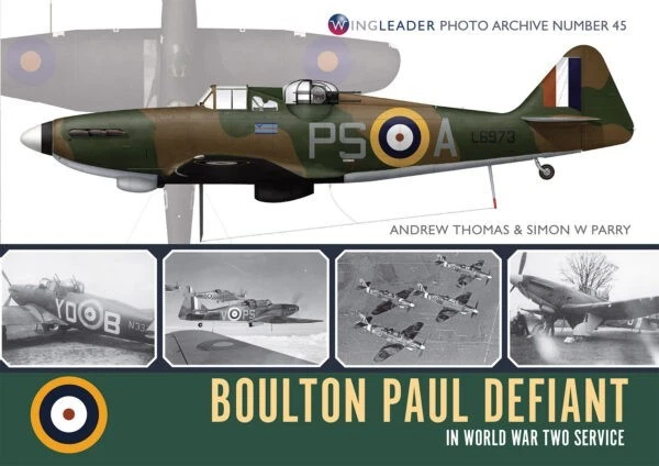 BOULTON PAUL DEFIANT in World War 2 Service: Wingleader Photo Archive 45 ( NEW) - 9781908757609 Andrew Thomas & Simon W Parry