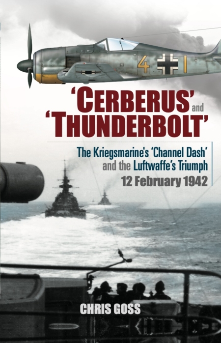 Cerberus and Thunderbolt: The Kriegsmarine’s ‘Channel Dash’ and the Luftwaffe’s Triumph