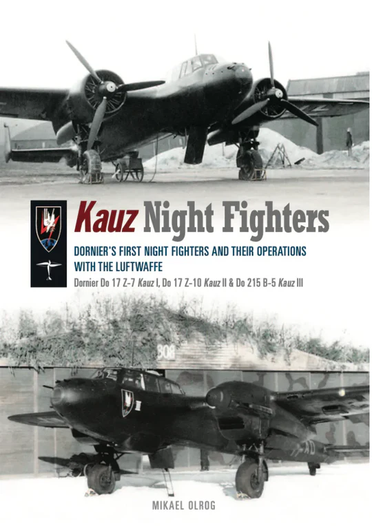 Kauz Night Fighters: Dornier’s first night fighters and their operations with the Luftwaffe [NOW AVAILABLE] - 9781999316525 Mikael Olrog
