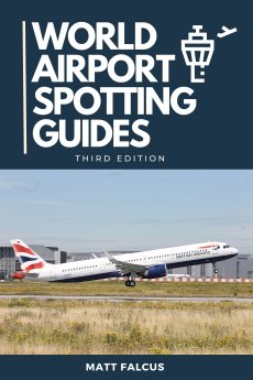 World Airport Spotting Guides: 3rd Edition - 9781739819460 Matt Falcus